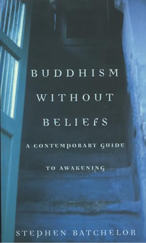 Buddhism Without Beliefs: A Contemporary Guide to Awakening - Stephen Batchelor