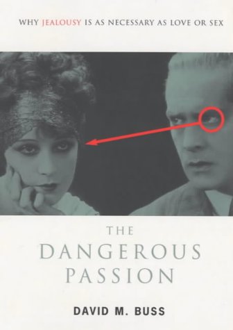 Beispielbild fr The Dangerous Passion: Why Jealousy is as Necessary as Love and Sex zum Verkauf von WorldofBooks