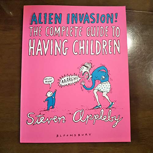 9780747544555: Alien Invasion : Steven Appleby's Guide to Having Children