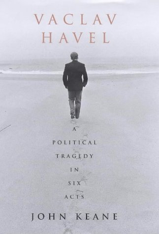 Stock image for Vaaclav Havel : A Political Tragedy in Six Acts for sale by Better World Books Ltd