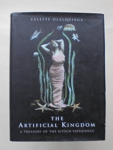 Stock image for The Artificial Kingdom: A Treasury of the Kitsch Experience for sale by Cronus Books