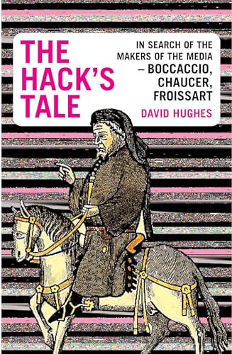 Beispielbild fr The Hack's Tale: Hunting the Makers of the Media: Chaucer, Froissart, Boccaccio zum Verkauf von WorldofBooks