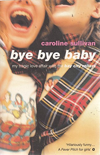 Stock image for Bye Bye Baby: My Tragic Love Affair With the Bay City Rollers for sale by Front Cover Books
