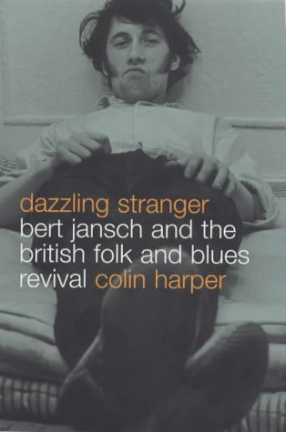 Beispielbild fr Dazzling Stranger : Bert Jansch and the British Folk and Blues Revival zum Verkauf von Better World Books Ltd