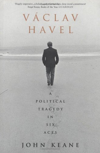 Vaclav Havel: A Political Tragedy in Six Acts (9780747548386) by Keane, John