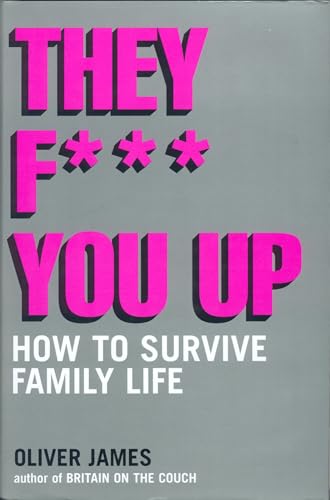 9780747551560: They F*** You Up: How to Survive Family Life
