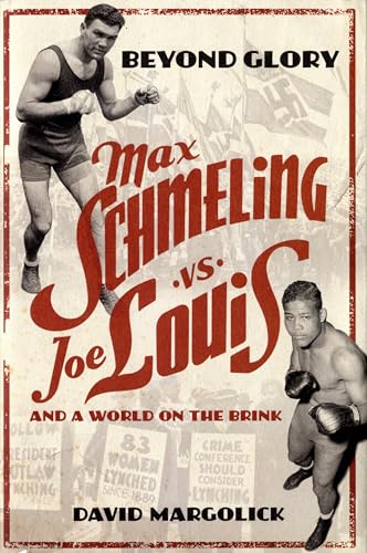 Imagen de archivo de Beyond Glory: Joe Louis vs. Max Schmeling, and a World on the Brink a la venta por Books From California