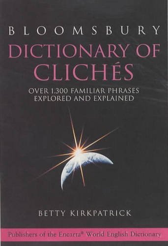 Imagen de archivo de Bloomsbury Dictionary of Cliches: Over 1, 300 Familiar Phrases Explored and Explained a la venta por AwesomeBooks