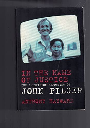 9780747554868: In the Name of Justice; the Television Reporting of John Pilger