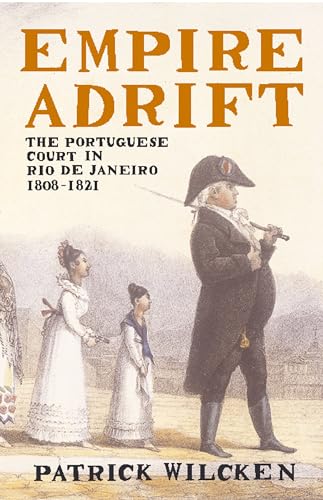 Stock image for Empire Adrift. The Portuguese Court in Rio de Janeiro 1808-1821 for sale by Arapiles Mountain Books - Mount of Alex