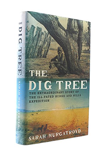 Beispielbild fr The Dig Tree: The Extraordinary Story of the Burke and Wills Expedition zum Verkauf von WorldofBooks