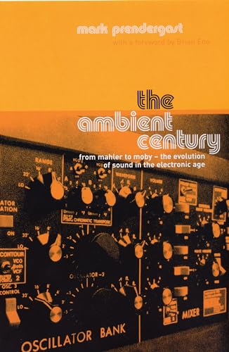 Stock image for The Ambient Century : From Mahler to Moby - The Evolution of Sound in the Electronic Age for sale by GF Books, Inc.