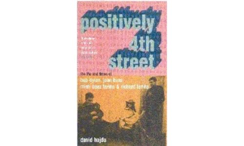 9780747558262: Positively 4th Street: The Lives and Times of Joan Baez, Bob Dylan, Mimi Baez Farina, and Richard Farina