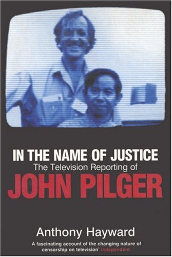 9780747558989: In the Name of Justice: The Television Reporting of John Pilger