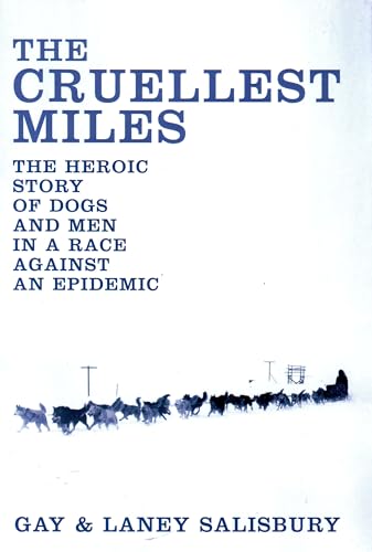 Stock image for The Cruellest Miles : The Heroic Story of Dogs and Men in a Race Against an Epidemic for sale by SecondSale