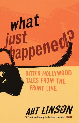 Stock image for What Just Happened?: Bitter Hollywood Tales from the Front Line for sale by AwesomeBooks