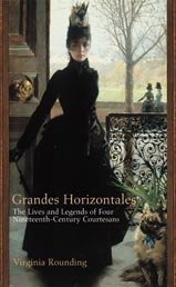 Stock image for Les Grandes Horizontales : the lives and legends of Marie Duplessis, Cora Pearl, La Pai?va ad La Pre?sidente for sale by Antiquarius Booksellers