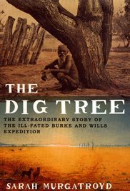 Beispielbild fr The Dig Tree : The Extraordinary Story of the Ill-Fated Burke and Wills 1860 Expedition zum Verkauf von Idaho Youth Ranch Books