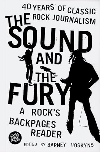 Imagen de archivo de The Sound and the Fury : 40 Years of Classic Rock Journalism - A Rock's Back Pages Reader a la venta por SecondSale