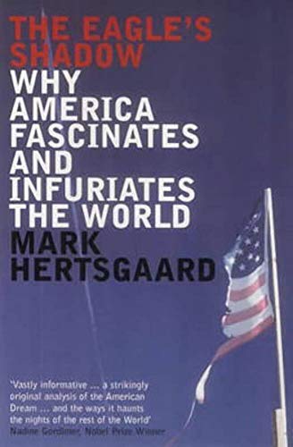 Imagen de archivo de The Eagle's Shadow: Why America Fascinates and Infuriates the World a la venta por Wonder Book