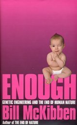 Stock image for Enough: Genetic Engineering and the End of Human Nature for sale by WorldofBooks