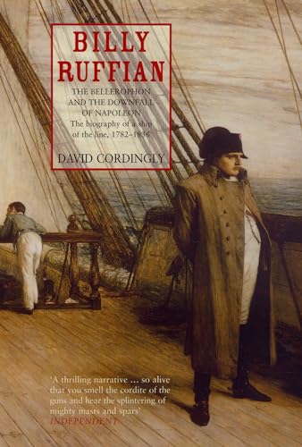 9780747565444: Billy Ruffian: The Bellerophon and the Downfall of Napoleon - The Biography of a Ship of the Line 1782-1836