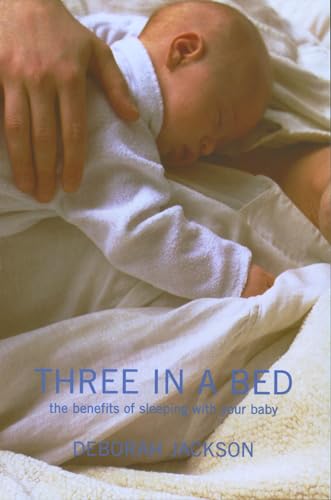 Beispielbild fr Three in a Bed: The Benefits of Sleeping with Your Baby zum Verkauf von WorldofBooks