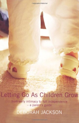 Beispielbild fr Letting Go as Children Grow : From Early Intimacy to Full Independence: A Parent's Guide zum Verkauf von Better World Books