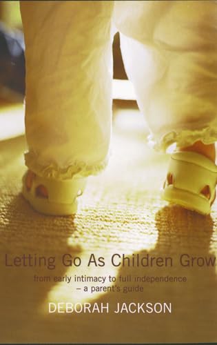 Stock image for Letting Go as Children Grow: From Early Intimacy to Full Independence - A Parent's Guide for sale by SecondSale