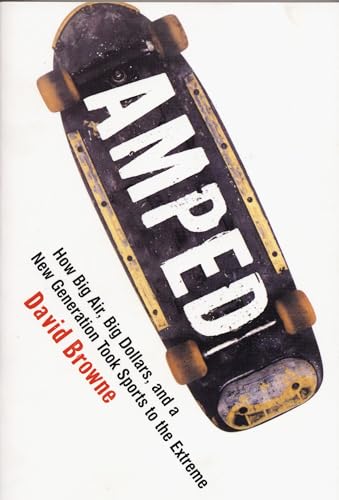 9780747565819: Amped: How Big Air, Big Dollars, and a New Generation Took Sports to the Extreme