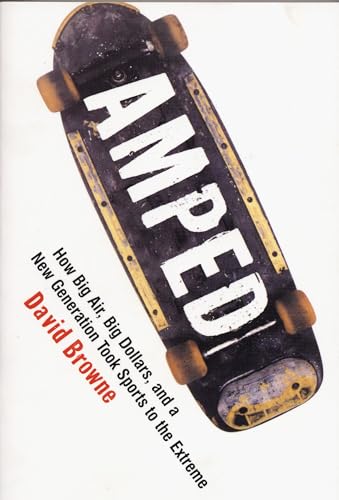 Stock image for Amped: How Big Air, Big Dollars, and a New Generation Took Sports to the Extreme for sale by WorldofBooks