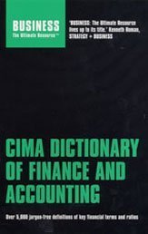 Stock image for CIMA Dictionary of Finance and Accounting: Over 5,000 Jargon-free Definitions of Key Financial Terms and Ratios (Business the Ultimate Resource) (Business the Ultimate Resource S.) for sale by WorldofBooks