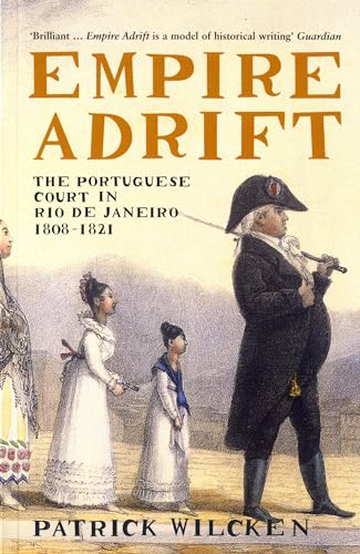 Stock image for Empire Adrift: The Portuguese Court in Rio De Janeiro, 1808-1821 for sale by WorldofBooks
