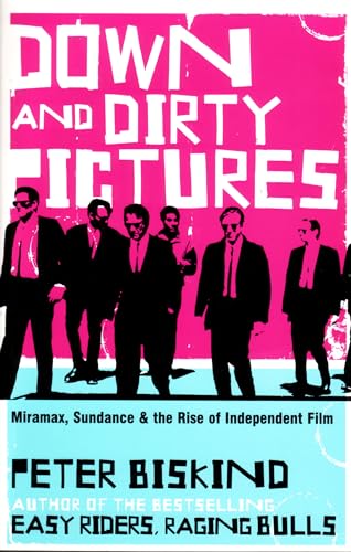 9780747568872: Down and Dirty Pictures: Miramax, Sundance and the Rise of Independent Film