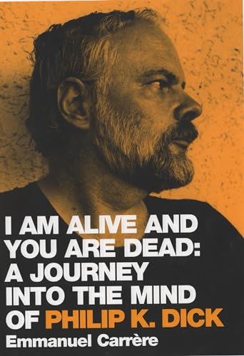 9780747569190: I Am Alive and You Are Dead : A Journey into the Mind of Philip K. Dick