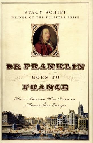 Beispielbild fr Dr. Franklin Goes to France : How America Was Born in Monarchial Europe zum Verkauf von Better World Books