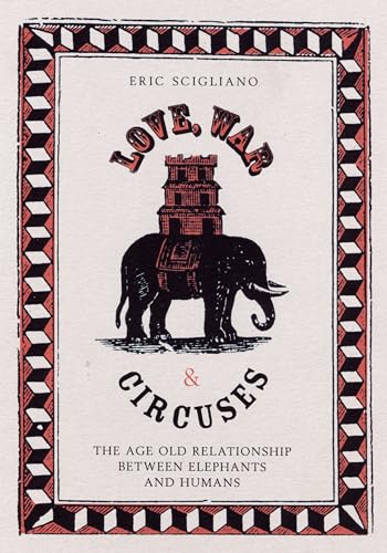 Beispielbild fr Love, War and Circuses: The Age-old Relationship Between Elephants and Humans zum Verkauf von WorldofBooks