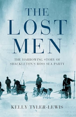 9780747569268: The Lost Men: The Harrowing Story of Shackleton's Ross Sea Party [Idioma Ingls]