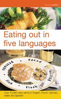 9780747569770: Eating Out in Five Languages: Over 10,000 Menu Terms in English, French, German, Italian, Spanish: Over 10,000 menu terms in English, French, German, Italian and Spanish