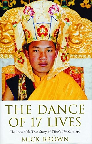 Stock image for The Dance of 17 Lives: The Incredible True Story of Tibet's 17th Karmapa for sale by AwesomeBooks