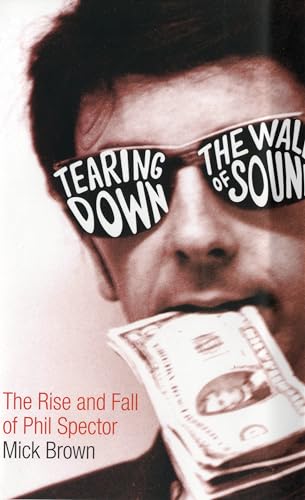 9780747572435: Title: TEARING DOWN THE WALL OF SOUND by MICK BROWN (2007) Hardcover