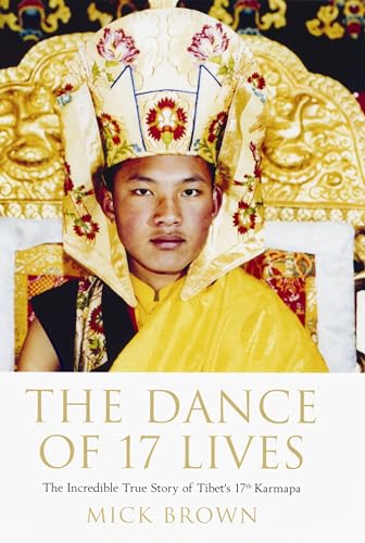 9780747573425: The Dance of 17 Lives: The Incredible True Story of Tibet's 17th Karmapa