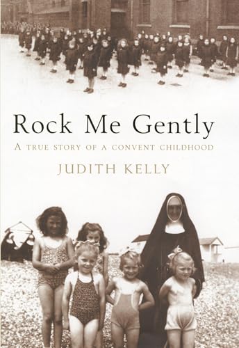 Rock Me Gently: A True Story of a Convent Childhood