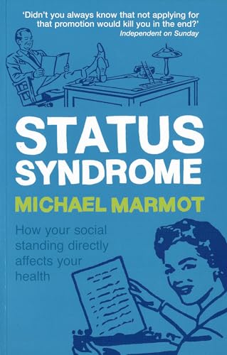 The Status Syndrome : How Social Standing Affects Our Health and Longevity - Marmot, Michael