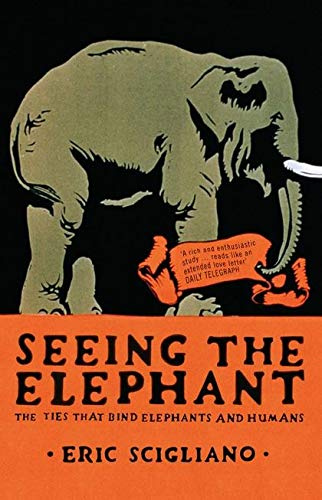 Beispielbild fr Seeing the Elephant: The Ties That Bind Elephants and Humans zum Verkauf von WorldofBooks