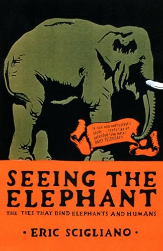 Stock image for Seeing the Elephant: The Ties That Bind Elephants and Humans for sale by WorldofBooks