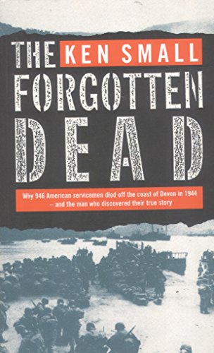 Beispielbild fr The Forgotten Dead: Why 946 American Servicemen Died Off the Coast of Devon in 1944 - And The Man Who DIscovered Their True Story zum Verkauf von Decluttr