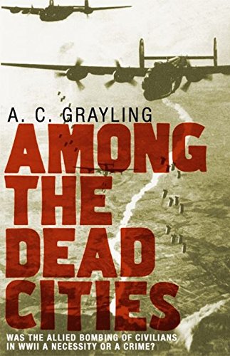 Beispielbild fr Among the Dead Cities: Was the Allied Bombing of Civilians in WWII a Necessity or a Crime? zum Verkauf von WorldofBooks