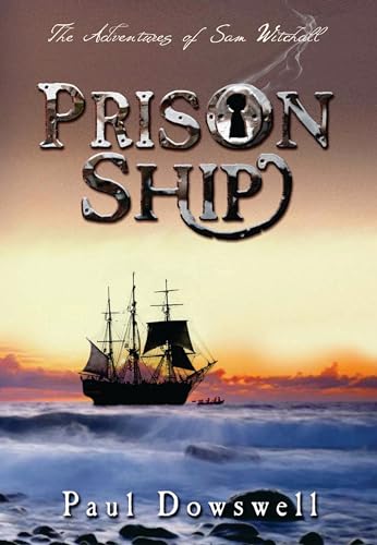 Prison Ship: The Adventures of Sam Witchall (9780747577058) by Dowswell, Paul
