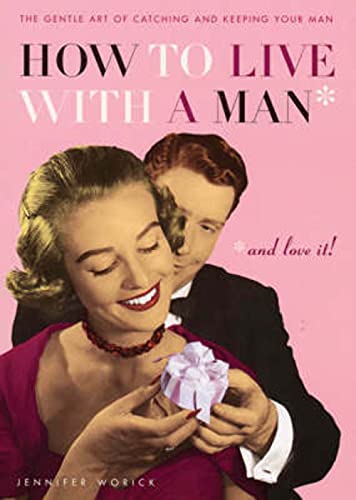 Stock image for How to Live with a Man and Love it: The Gentle Art of Catching and Keeping Your Man for sale by WorldofBooks